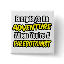 Everyday's An Adventure .. Phlebotomist Pins