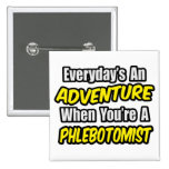 Everyday's An Adventure .. Phlebotomist Pins