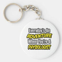 Everyday's An Adventure .. Physiologist Keychains