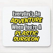 Everyday's An Adventure...Plastic Surgeon Mousepad