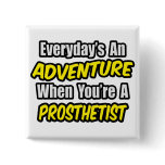 Everyday's An Adventure .. Prosthetist Pinback Buttons