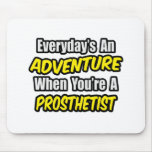 Everyday's An Adventure .. Prosthetist Mousepads