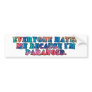 Everyone hates me because I'm paranoid. Bumper Sticker