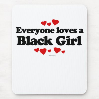 Everyone loves a Black girl Mouse Pad by humortees