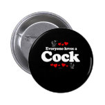 Everyone Loves a Cock T-shirt Pinback Buttons