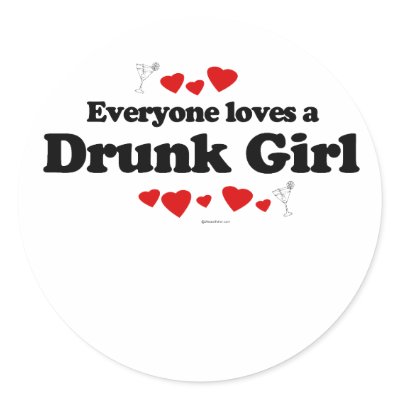 Everyone Loves a Drunk Girl T-shirt Round Sticker by loveshirts