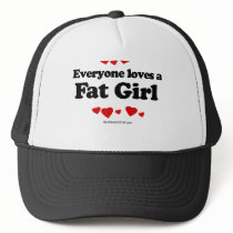 Everyone Loves a Fat GIrl T-shirt Trucker Hats
