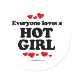 Everyone Loves a Hot Girl T-shirt Round Stickers