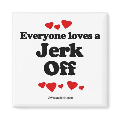 Everyone loves a Jerk off Fridge Magnets by humortees