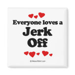 Everyone loves a Jerk off Fridge Magnets