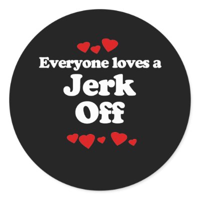 Everyone Loves a Jerk Off T-shirt Sticker by loveshirts