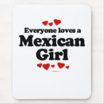 Everyone loves a Mexican girl Mouse Pad