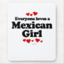 Everyone loves a Mexican girl Mouse Pad
