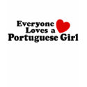 Everyone Loves A Portuguese Girl t-shirts