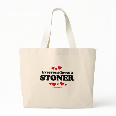 Everyone Loves a Stoner T-shirt Tote Bags by Shirtuosity