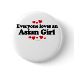 Everyone Loves an Asian Girl T-shirt Pinback Buttons