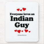 Everyone loves an Indian guy Mouse Pad