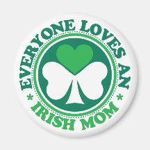 Everyone Loves an Irish Mom Fridge Magnets