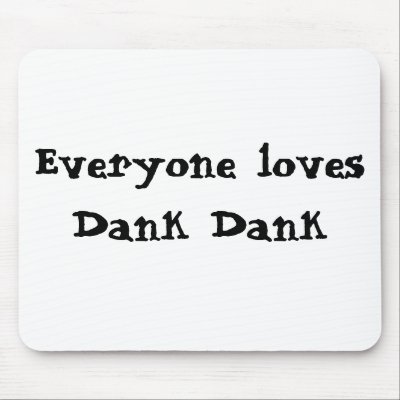 Everyone loves Dank Dank Mouse Mats by dcskater188