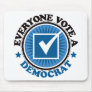 Everyone Vote A Democrat Mouse Pads