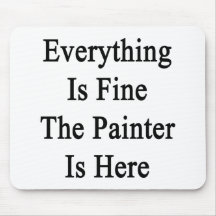 Everything Is Fine The Painter Is Here Mouse Pad