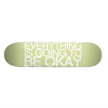 EVERYTHING IS GOING TO BE OKAY SKATEBOARD DECKS