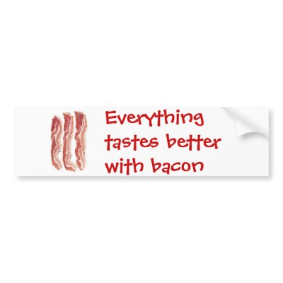 Everything tastes better with bacon bumper stickers by 7fields