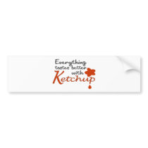 Everything Tastes Better With Ketchup