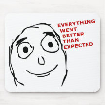 Everything went better than expected mousepads
