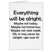 Everything will be alright… or maybe not greeting card