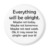 Everything will be alright… or maybe not refrigerator magnets