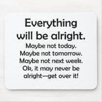 Everything will be alright… or maybe not mousepads