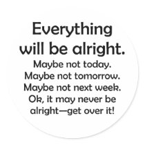 Everything will be alright… or maybe not stickers