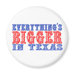 Everything's Bigger in Texas Refrigerator Magnet