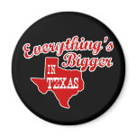 Everything's bigger in Texas Refrigerator Magnet