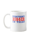 Everything's Bigger in Texas Mug