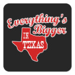 Everything's bigger in Texas Square Stickers
