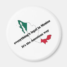 Everything's legal in Mexico Refrigerator Magnet