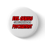 Evil Genius...Psychiatrist