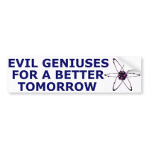 Evil Geniuses for a Better Tomorrow