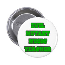 Evil Mutant Music Teacher Pinback Buttons