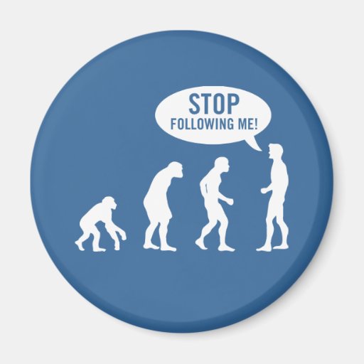 evolution - stop following me! fridge magnets