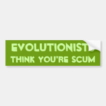 Evolutionist Think You're Scum Bumper Sticker
