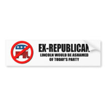Ex-Republican - Lincoln would be ashamed Bumper Sticker