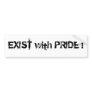 EXIST with PRIDE ! Bumper Stickers