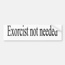 exorcist not needed bumpersticker bumper stickers