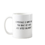 Experience Is Something You Don't Get Until Just A Coffee Mug