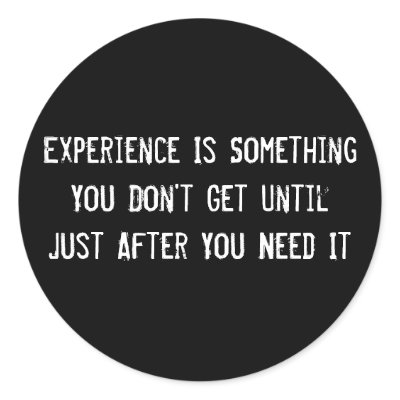 Experience Is Something You Don't Get Until Just A by funnycustomtshirts