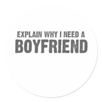 EXPLAIN WHY I NEED A BOYFRIEND