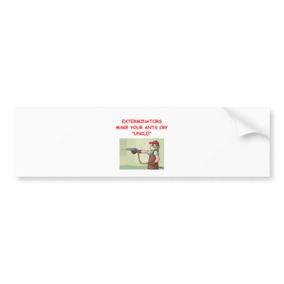 EXTERMINATOR BUMPER STICKER by jimbuf